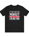 May not be perfect- Men's T-shirt - Sarcasm Swag